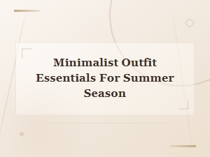 Minimalist Outfit Essentials for the Summer Season