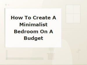 How to Create a Minimalist Bedroom on a Budget
