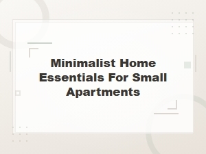 Minimalist Home Essentials Perfect for Small Apartment Living