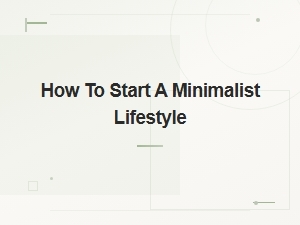 How to Start a Minimalist Lifestyle: a Beginner's Guide to Living with Less