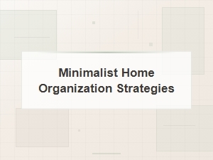Minimalist Home Organization Strategies for a Clutter-Free Life